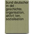 Bund Deutscher M Del - Geschichte, Organisation, Aktivit Ten, Sozialisation