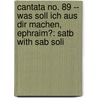 Cantata No. 89 -- Was Soll Ich Aus Dir Machen, Ephraim?: Satb With Sab Soli door Johann Sebastian Bach