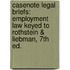 Casenote Legal Briefs: Employment Law Keyed To Rothstein & Liebman, 7Th Ed.