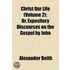 Christ Our Life (Volume 2); Or, Expository Discourses On The Gospel By John