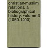 Christian-Muslim Relations. A Bibliographical History. Volume 3 (1050-1200) door Todd H. Green