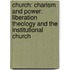Church: Charism And Power: Liberation Theology And The Institutional Church