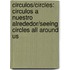 Circulos/Circles: Circulos A Nuestro Alrededor/Seeing Circles All Around Us