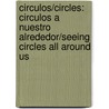 Circulos/Circles: Circulos A Nuestro Alrededor/Seeing Circles All Around Us door Sarah L. Schuette