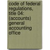 Code of Federal Regulations, Title 04: (Accounts) General Accounting Office by General Accounting Office