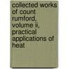 Collected Works Of Count Rumford, Volume Ii, Practical Applications Of Heat by Sanborn C. Brown