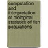 Computation And Interpretation Of Biological Statistics Of Fish Populations