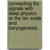 Connecting Lhc Signals With Deep Physics At The Tev Scale And Baryogenesis. door Jing Shu