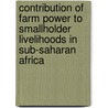 Contribution Of Farm Power To Smallholder Livelihoods In Sub-Saharan Africa door Clare Bishop-Sambrook