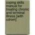 Coping Skills Manual For Treating Chronic And Terminal Illness [with Cdrom]