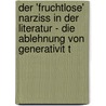 Der 'Fruchtlose' Narziss In Der Literatur - Die Ablehnung Von Generativit T door Anonym