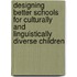 Designing Better Schools For Culturally And Linguistically Diverse Children