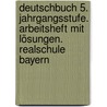 Deutschbuch 5. Jahrgangsstufe. Arbeitsheft mit Lösungen. Realschule Bayern by Petra Stich