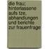 Die Frau; Hinterlassene Aufs Tze, Abhandlungen Und Berichte Zur Frauenfrage