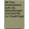 Die Frau; Hinterlassene Aufs Tze, Abhandlungen Und Berichte Zur Frauenfrage door Luise B. Chner