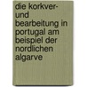 Die Korkver- Und Bearbeitung In Portugal Am Beispiel Der Nordlichen Algarve by Jens Hofschroeer