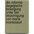 Die Reformp Dagogische Bewegung Unter Ber Cksichtigung Von Maria Montessori
