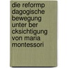 Die Reformp Dagogische Bewegung Unter Ber Cksichtigung Von Maria Montessori door Jasmina Murad