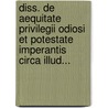Diss. De Aequitate Privilegii Odiosi Et Potestate Imperantis Circa Illud... by Gustav Bernhard Becmann