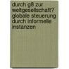 Durch G8 Zur Weltgesellschaft? Globale Steuerung Durch Informelle Instanzen by Matthias Bolte