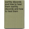 Earthly Discords And How To Heal Them Earthly Discords And How To Heal Them door Malcolm James MacLeod