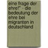 Eine Frage Der Ehre!" - Die Bedeutung Der Ehre Bei Migranten In Deutschland