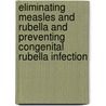 Eliminating Measles and Rubella and Preventing Congenital Rubella Infection door Who Regional Office For Europe