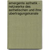 Emergente Asthetik - Netzwerke Des Asthetischen Und Ihre Ubertragungskanale by Caspar Borkowsky