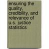 Ensuring The Quality, Credibility, And Relevance Of U.S. Justice Statistics door Subcommittee National Research Council