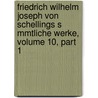 Friedrich Wilhelm Joseph Von Schellings S Mmtliche Werke, Volume 10, Part 1 door Karl Friedrich August Schelling