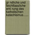 Gr Ndliche Und Leichtfassliche Erkl Rung Des Katholischen Katechismus......