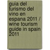 Guia Del Turismo Del Vino En Espana 2011 / Wine Tourism Guide In Spain 2011 by Rafael Arjona Molina