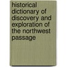 Historical Dictionary Of Discovery And Exploration Of The Northwest Passage door Alan Edwin Day