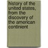 History Of The United States, From The Discovery Of The American Continient