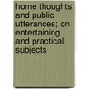 Home Thoughts And Public Utterances; On Entertaining And Practical Subjects door William Baldwin Affleck