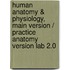 Human Anatomy & Physiology, Main Version / Practice Anatomy Version Lab 2.0