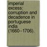 Imperial Excess: Corruption And Decadence In Portuguese India (1660--1706). by Nandin Chaturvedula