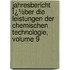 Jahresbericht Ï¿½Ber Die Leistungen Der Chemischen Technologie, Volume 9