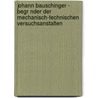 Johann Bauschinger - Begr Nder Der Mechanisch-Technischen Versuchsanstalten door Wolfgang Piersig