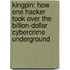 Kingpin: How One Hacker Took Over The Billion-Dollar Cybercrime Underground