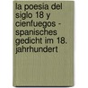 La Poesia Del Siglo 18 Y Cienfuegos - Spanisches Gedicht Im 18. Jahrhundert door Fetullah Icyer