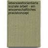 Lebensweltorientierte Soziale Arbeit - Ein Wissenschaftliches Praxiskonzept door Thomas Schlenker