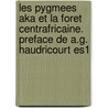 Les Pygmees Aka Et La Foret Centrafricaine. Preface de A.G. Haudricourt Es1 door Serge Bahuchet