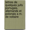 Lettres De Quelques Juifs Portugais, Allemands Et Polonais A M. De Voltaire door Antoine Gune