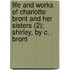 Life And Works Of Charlotte Bront And Her Sisters (2); Shirley, By C. Bront