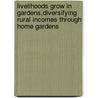 Livelihoods Grow In Gardens,Diversifying Rural Incomes Through Home Gardens door Chris Landon-Lane