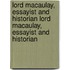 Lord Macaulay, Essayist And Historian Lord Macaulay, Essayist And Historian