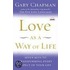 Love As A Way Of Life: Seven Keys To Transforming Every Aspect Of Your Life