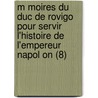 M Moires Du Duc De Rovigo Pour Servir L'Histoire De L'Empereur Napol On (8) door Anne Jean Marie Ren Savary