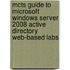 Mcts Guide To Microsoft Windows Server 2008 Active Directory Web-based Labs